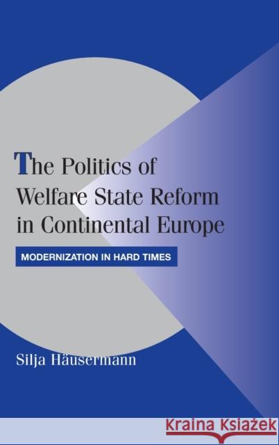The Politics of Welfare State Reform in Continental Europe Häusermann, Silja 9780521192729 CAMBRIDGE UNIVERSITY PRESS