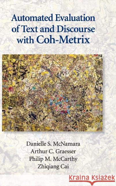 Automated Evaluation of Text and Discourse with Coh-Metrix Danielle S. McNamara Arthur C. Graesser Philip M. McCarthy 9780521192927