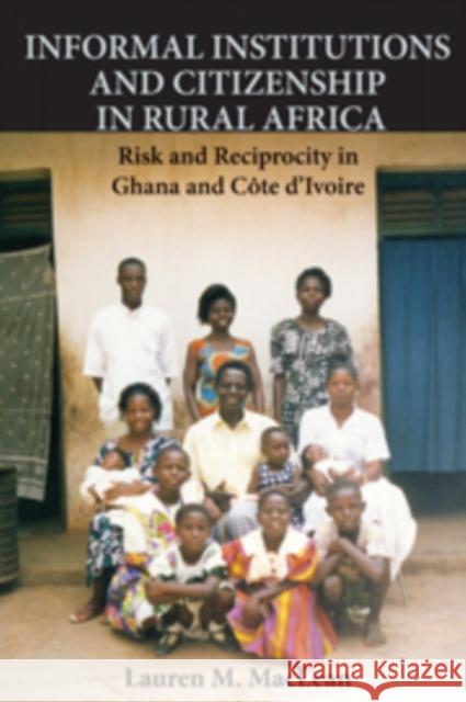 Informal Institutions and Citizenship in Rural Africa: Risk and Reciprocity in Ghana and Côte d'Ivoire MacLean, Lauren M. 9780521192965