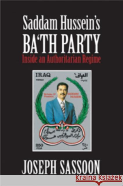 Saddam Hussein's Ba'th Party : Inside an Authoritarian Regime Joseph Sassoon 9780521193016 0