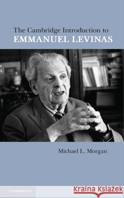 The Cambridge Introduction to Emmanuel Levinas Michael L. Morgan 9780521193023 Cambridge University Press