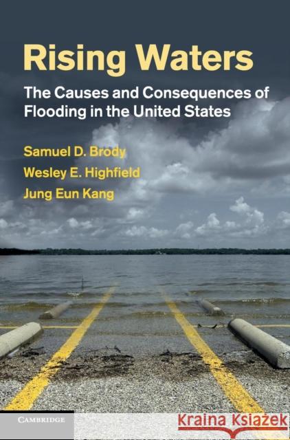 Rising Waters: The Causes and Consequences of Flooding in the United States Brody, Samuel D. 9780521193214