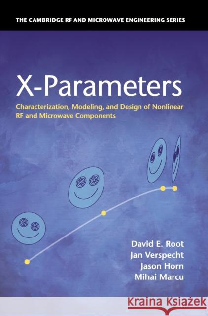 X-Parameters: Characterization, Modeling, and Design of Nonlinear RF and Microwave Components Root, David E. 9780521193238 0