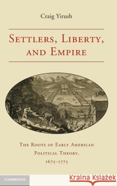 Settlers, Liberty, and Empire Yirush, Craig 9780521193306 Cambridge University Press