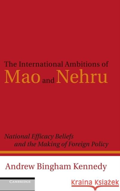 The International Ambitions of Mao and Nehru Kennedy, Andrew 9780521193511 0