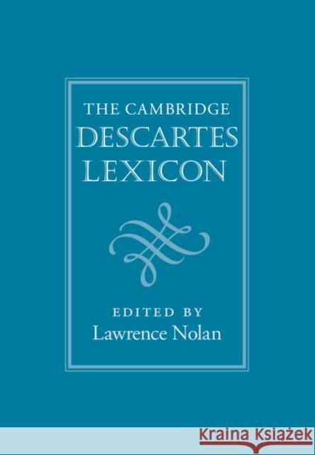 The Cambridge Descartes Lexicon Larry Nolan Lawrence Nolan 9780521193528