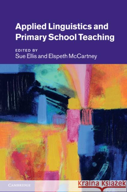 Applied Linguistics and Primary School Teaching Sue Ellis 9780521193542 0