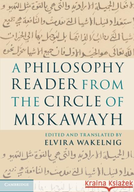 A Philosophy Reader from the Circle of Miskawayh: Text, Translation and Commentary Wakelnig, Elvira 9780521193610 0