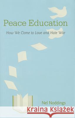 Peace Education: How We Come to Love and Hate War Noddings, Nel 9780521193825