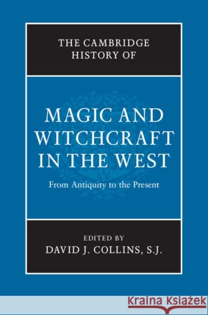 The Cambridge History of Magic and Witchcraft in the West: From Antiquity to the Present David J. Collins S. J. Collins 9780521194181 Cambridge University Press