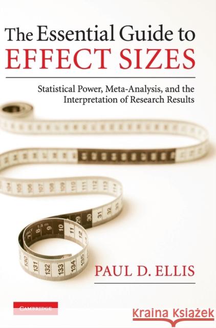 The Essential Guide to Effect Sizes Ellis, Paul D. 9780521194235 CAMBRIDGE UNIVERSITY PRESS