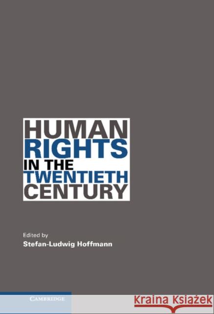 Human Rights in the Twentieth Century Stefan-Ludwig Hoffmann (University of California, Berkeley) 9780521194266