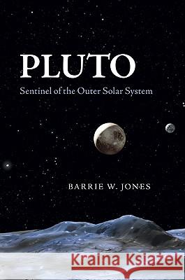 Pluto: Sentinel of the Outer Solar System Jones, Barrie W. 9780521194365