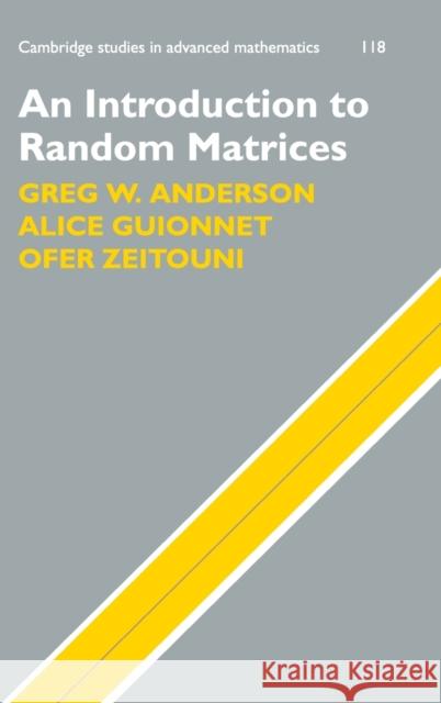 An Introduction to Random Matrices Greg W. Anderson Alice Guionnet 9780521194525 CAMBRIDGE UNIVERSITY PRESS