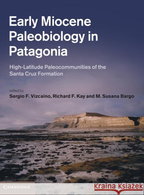 Early Miocene Paleobiology in Patagonia Vizcaíno, Sergio F. 9780521194617 CAMBRIDGE UNIVERSITY PRESS