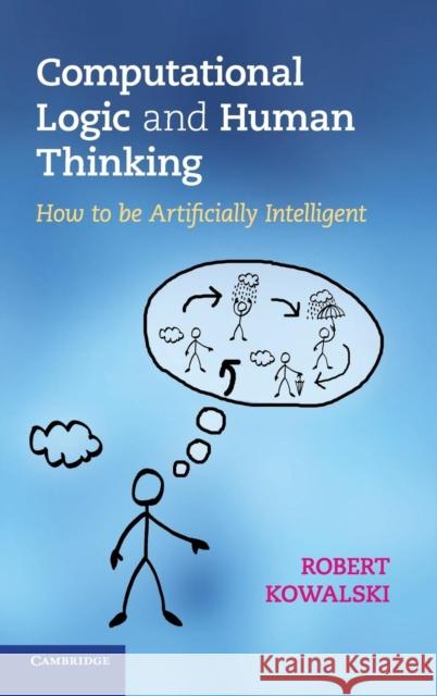 Computational Logic and Human Thinking Kowalski, Robert 9780521194822 Cambridge University Press