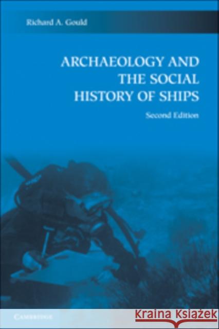 Archaeology and the Social History of Ships Richard A. Gould 9780521194921 Cambridge University Press