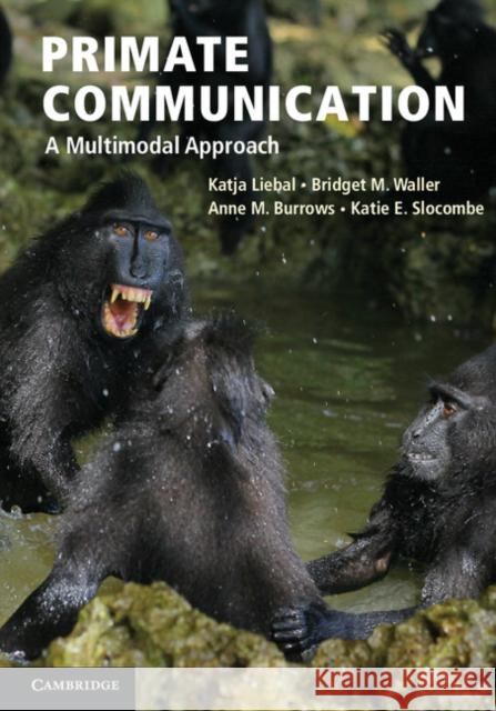 Primate Communication: A Multimodal Approach Liebal, Katja 9780521195041 Cambridge University Press