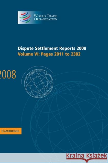 Dispute Settlement Reports 2008: Volume 6, Pages 2011-2382 World Trade Organization 9780521195201