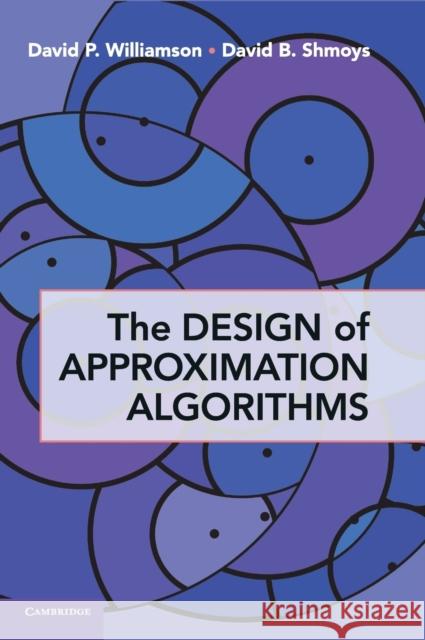 The Design of Approximation Algorithms David P. Williamson David B. Shmoys 9780521195270 Cambridge University Press