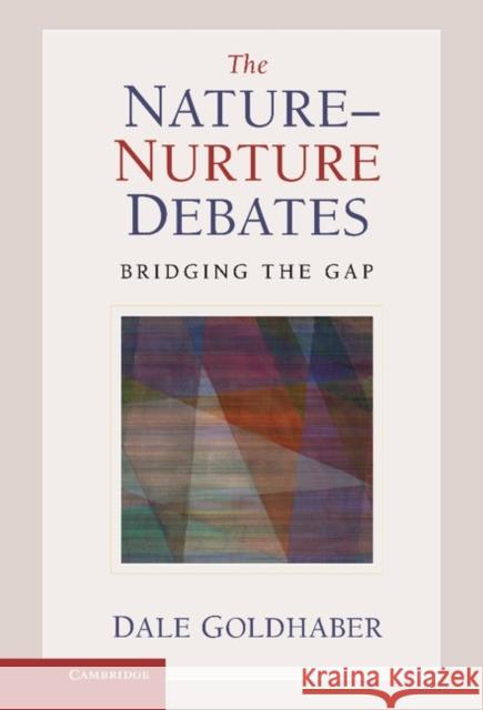 The Nature-Nurture Debates: Bridging the Gap Goldhaber, Dale 9780521195362