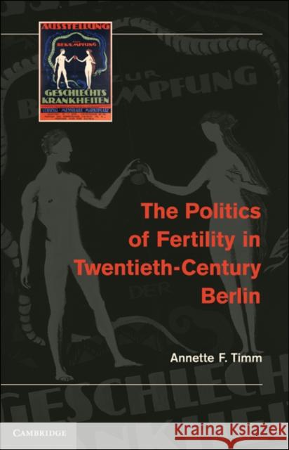 The Politics of Fertility in Twentieth-Century Berlin Annette F Timm 9780521195393 0