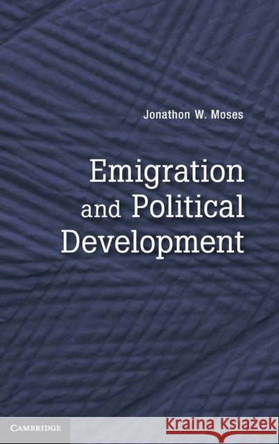 Emigration and Political Development Jonathon W Moses 9780521195430