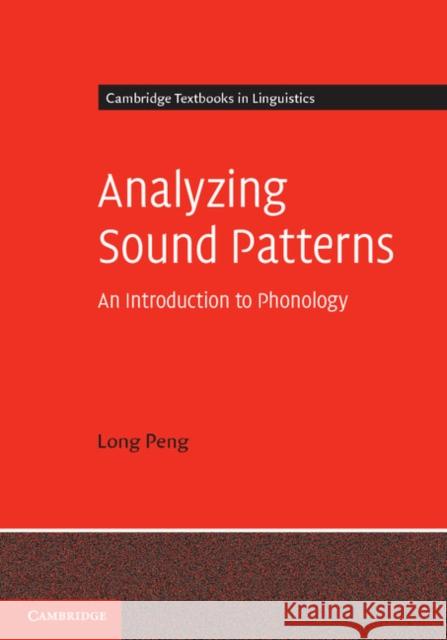 Analyzing Sound Patterns: An Introduction to Phonology Peng, Long 9780521195799 Cambridge University Press