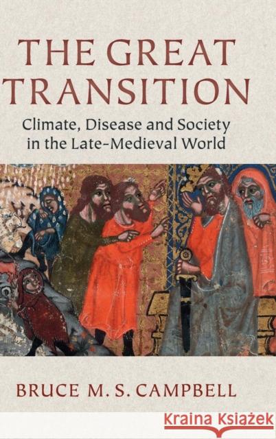 The Great Transition: Climate, Disease and Society in the Late-Medieval World Campbell, Bruce M. S. 9780521195881 Cambridge University Press