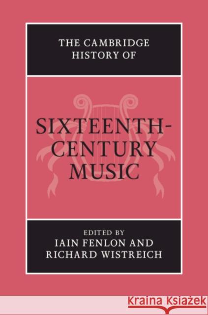 The Cambridge History of Sixteenth-Century Music Iain Fenlon Richard Wistreich 9780521195942 Cambridge University Press