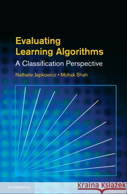 Evaluating Learning Algorithms: A Classification Perspective Japkowicz, Nathalie 9780521196000