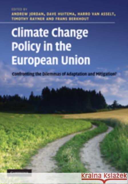 Climate Change Policy in the European Union: Confronting the Dilemmas of Mitigation and Adaptation? Jordan, Andrew 9780521196123 0