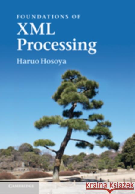 Foundations of XML Processing: The Tree-Automata Approach Hosoya, Haruo 9780521196130 0