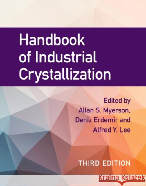 Handbook of Industrial Crystallization Allan S. Myerson Deniz Erdemir Alfred Y. Lee 9780521196185