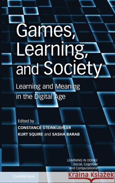 Games, Learning, and Society: Learning and Meaning in the Digital Age Steinkuehler, Constance 9780521196239 0