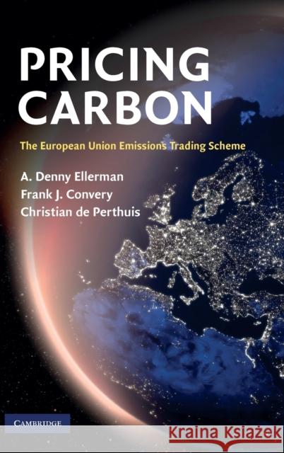 Pricing Carbon : The European Union Emissions Trading Scheme A Denny Ellerman 9780521196475 0
