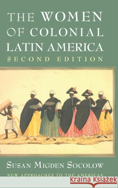 The Women of Colonial Latin America Susan Migden Socolow 9780521196659 Cambridge University Press