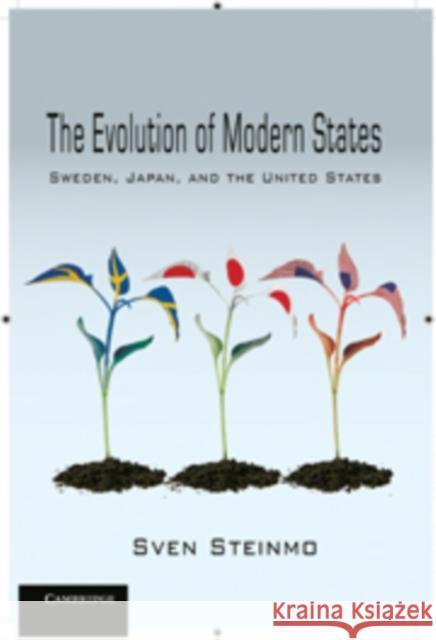The Evolution of Modern States: Sweden, Japan, and the United States Steinmo, Sven 9780521196703 Cambridge University Press