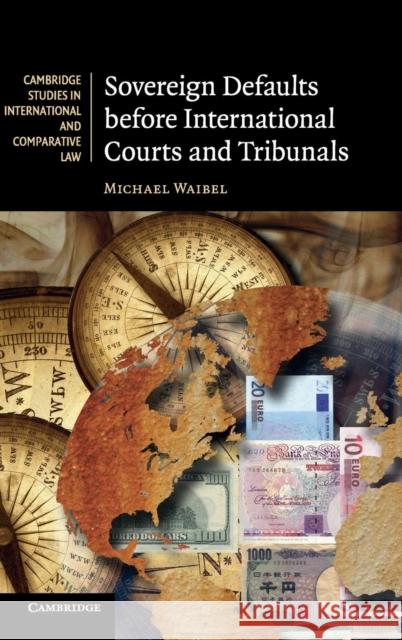 Sovereign Defaults Before International Courts and Tribunals Waibel, Michael 9780521196994 0