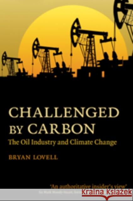 Challenged by Carbon: The Oil Industry and Climate Change Lovell, Bryan 9780521197014 0