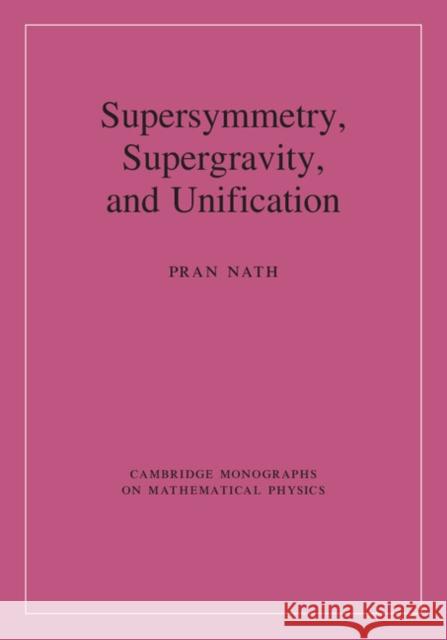 Supersymmetry, Supergravity, and Unification Nath, Pran 9780521197021 Cambridge Monographs on Mathematical Physics