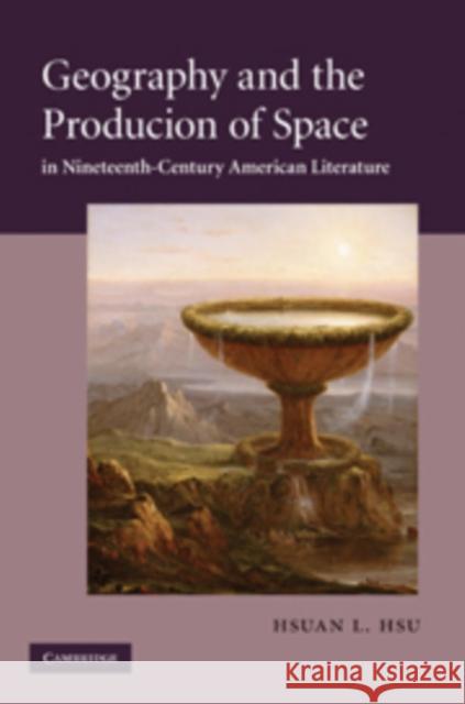 Geography and the Production of Space in Nineteenth-Century American Literature Hsu, Hsuan L. 9780521197069 Cambridge Studies in American Literature & Cu