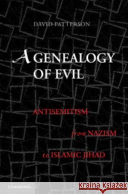 A Genealogy of Evil: Anti-Semitism from Nazism to Islamic Jihad Patterson, David 9780521197472