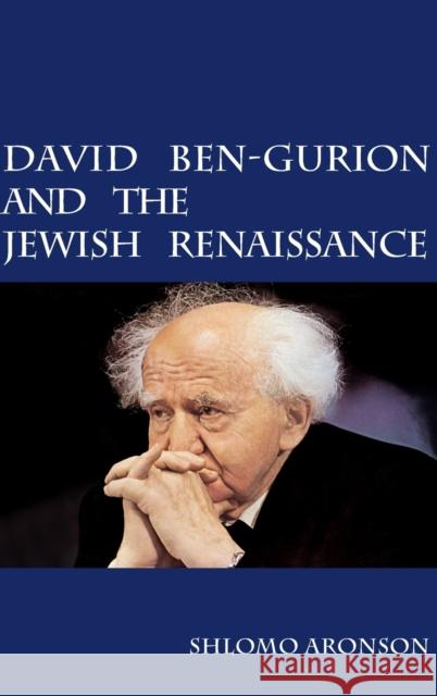 David Ben-Gurion and the Jewish Renaissance Shlomo Aronson 9780521197489 Cambridge University Press