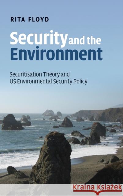 Security and the Environment: Securitisation Theory and Us Environmental Security Policy Floyd, Rita 9780521197564