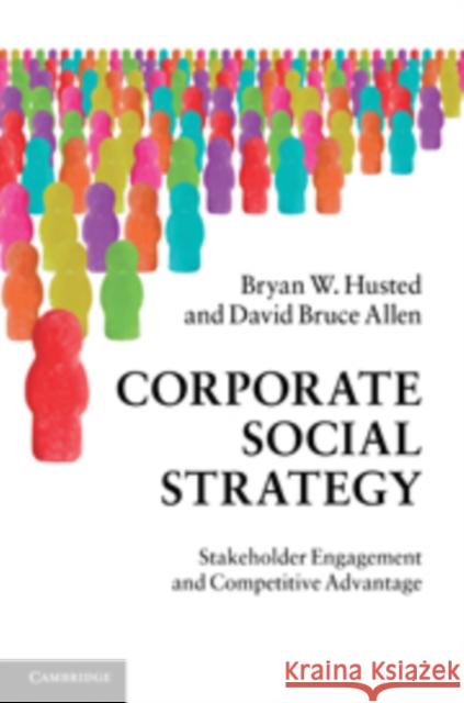 Corporate Social Strategy: Stakeholder Engagement and Competitive Advantage Husted, Bryan W. 9780521197649 0