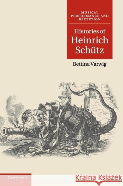 Histories of Heinrich Schütz Varwig, Bettina 9780521197656 0