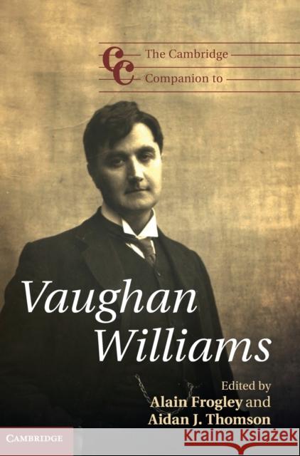 The Cambridge Companion to Vaughan Williams Alain Frogley Aidan J. Thomson  9780521197687