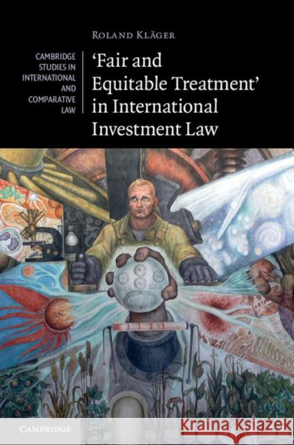 'Fair and Equitable Treatment' in International Investment Law Roland Klager 9780521197717 Cambridge University Press