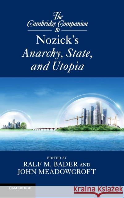 The Cambridge Companion to Nozick's Anarchy, State, and Utopia Ralf M Bader 9780521197762 0